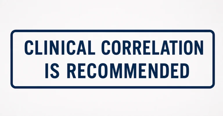 Clinical Correlation Is Recommended