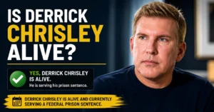 Is Derrick Chrisley Alive